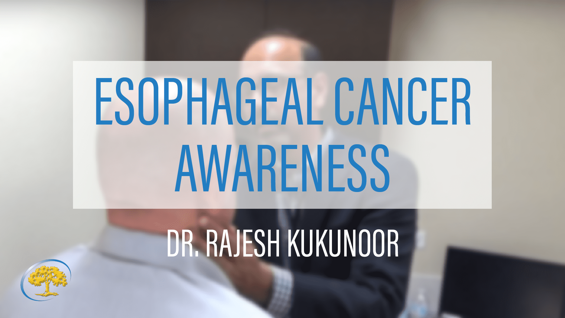 Esophageal Cancer with Dr. Kukunoor