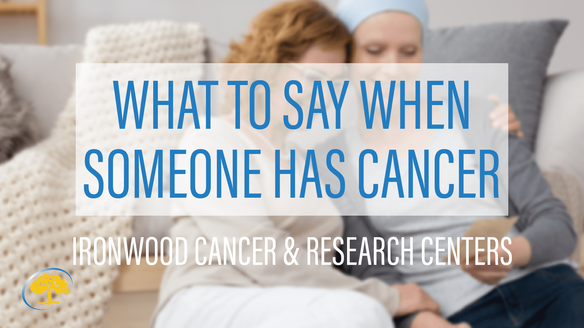 What to say when someone has cancer