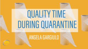 Quality Time During Quarantine