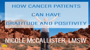 How Cancer Patients Can Have Gratitude and Positivity