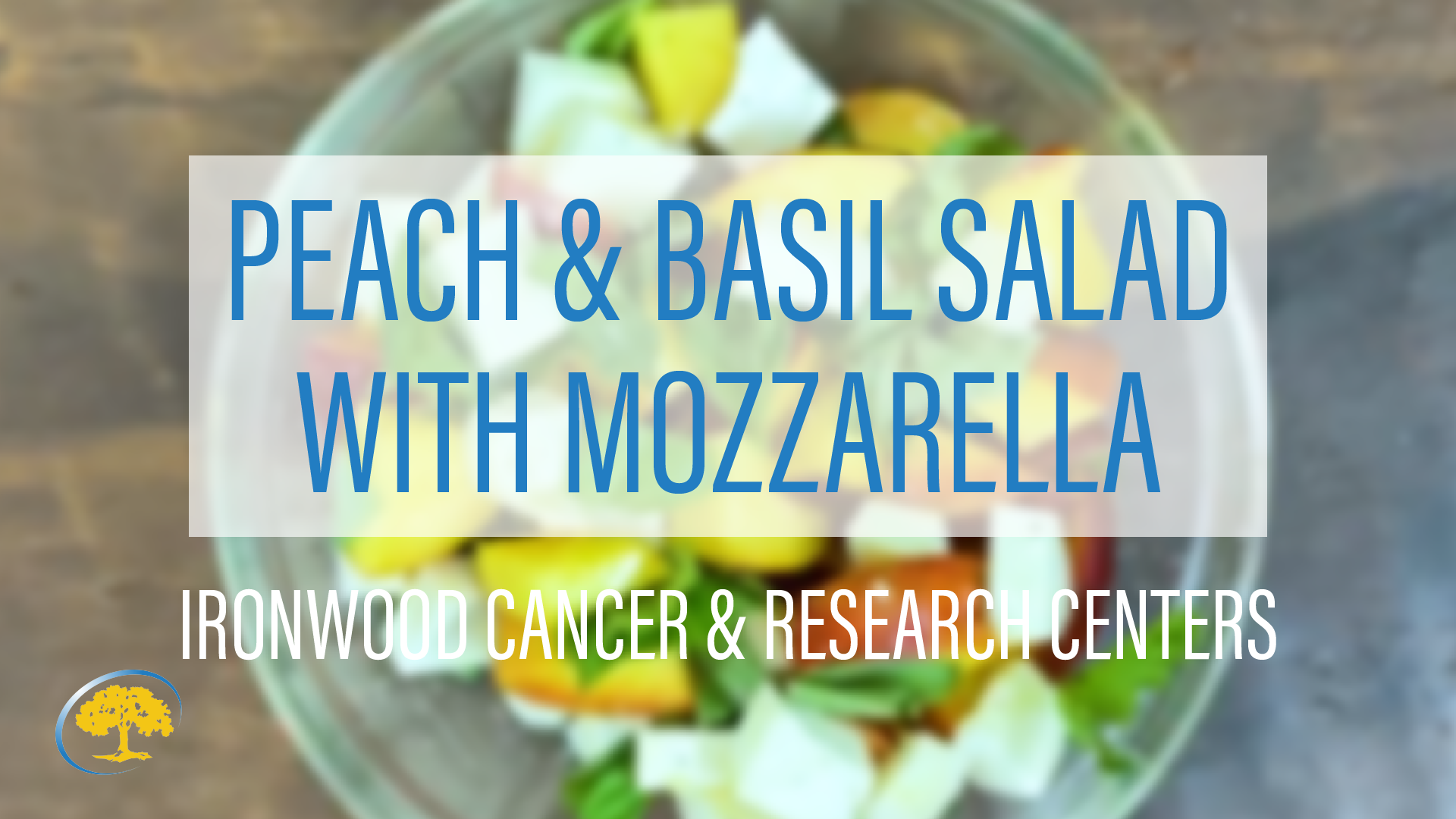 Peach and Basil Salad Ironwood Cancer & Research Centers