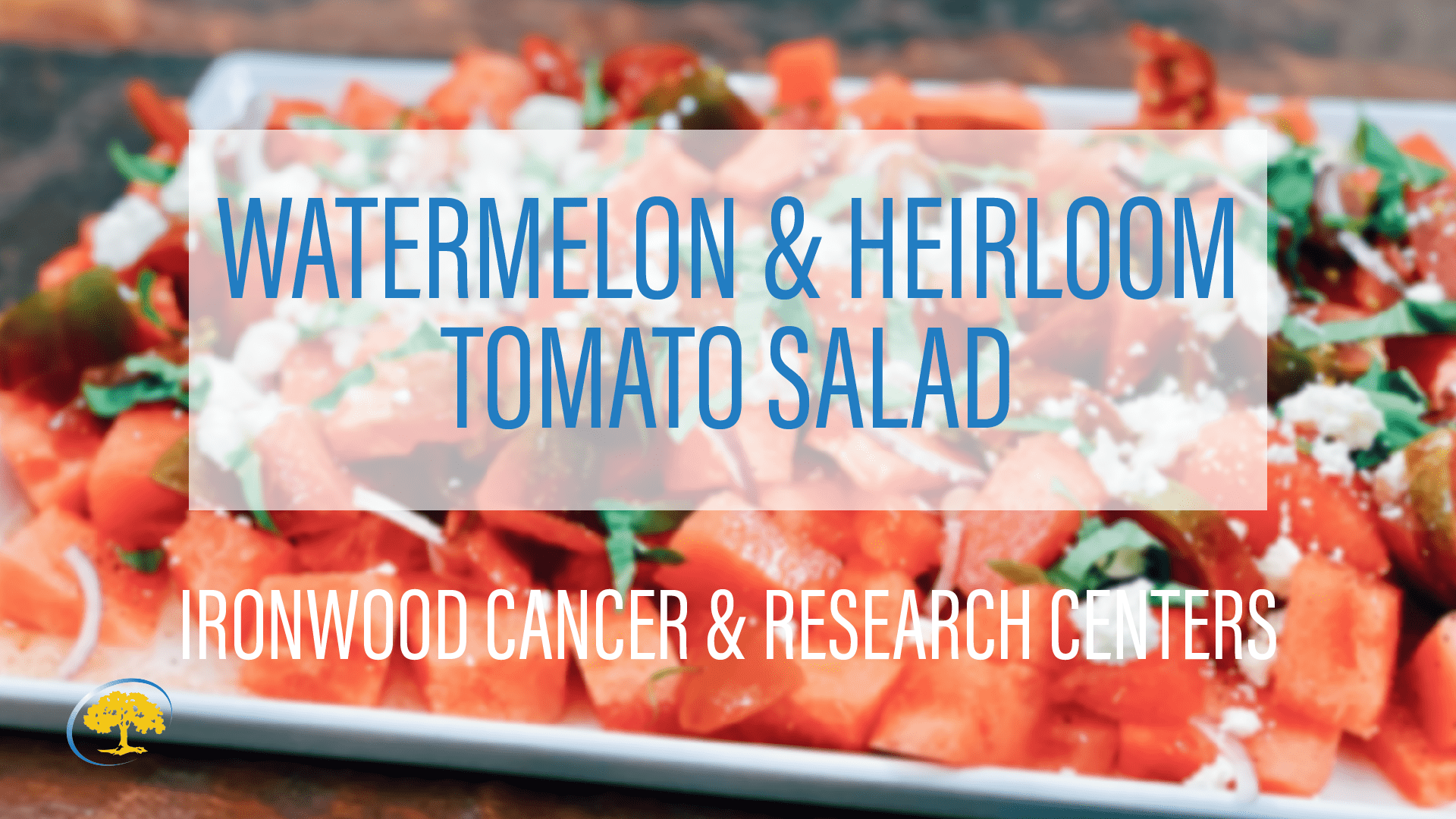 Watermelon & Heirloom Tomato Salad Ironwood Cancer & Research Centers