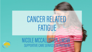 CANCER RELATED FATIGUE