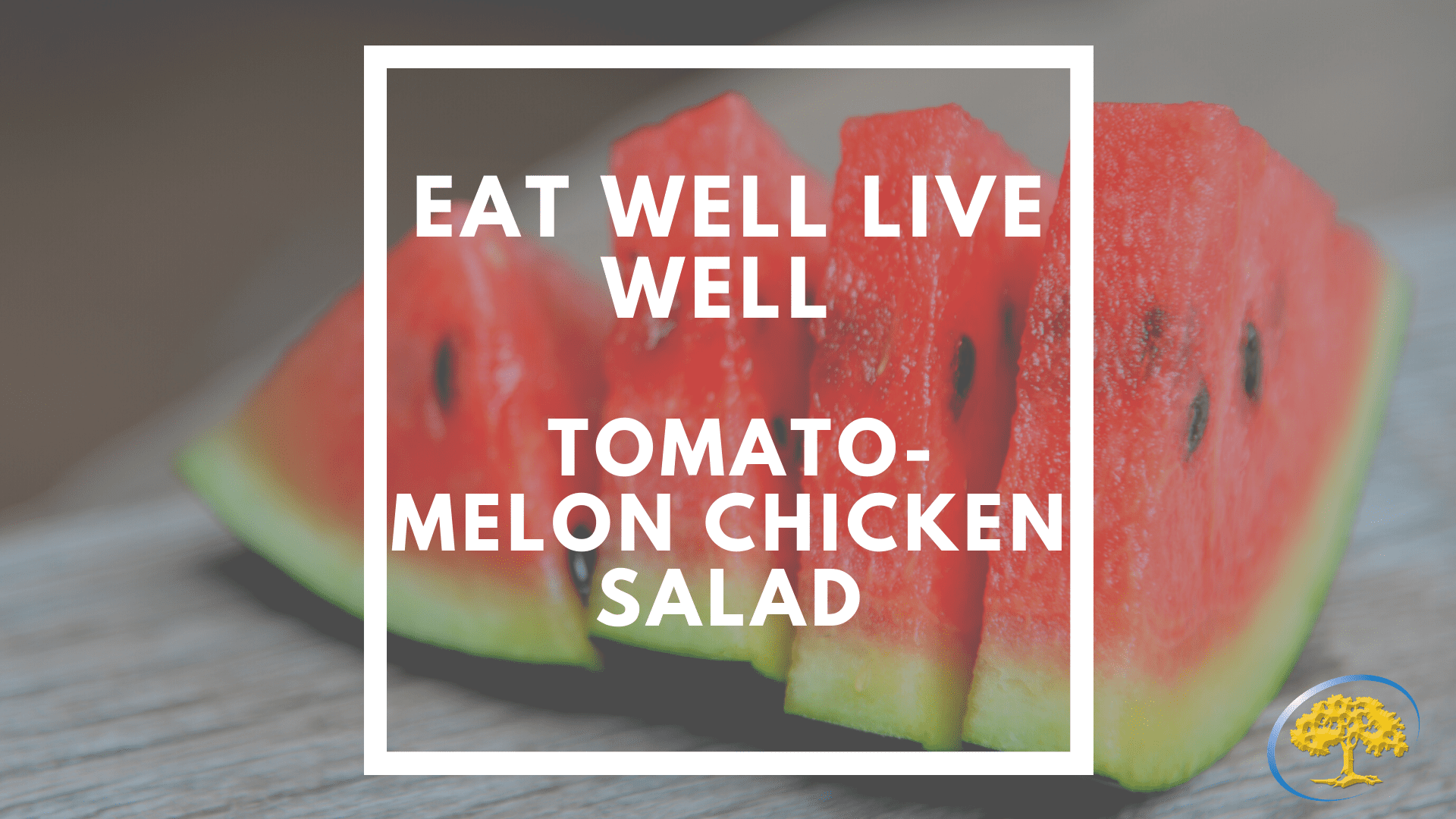 Tomato Melon Chicken Salad Ironwood Cancer & Research Centers
