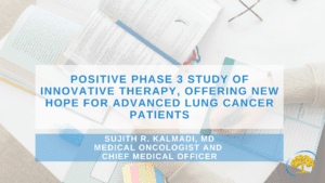Positive Phase 3 Study of Innovative Therapy, Offering New Hope for Advanced Lung Cancer Patients