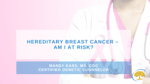 Hereditary Breast Cancer – Am I At Risk?