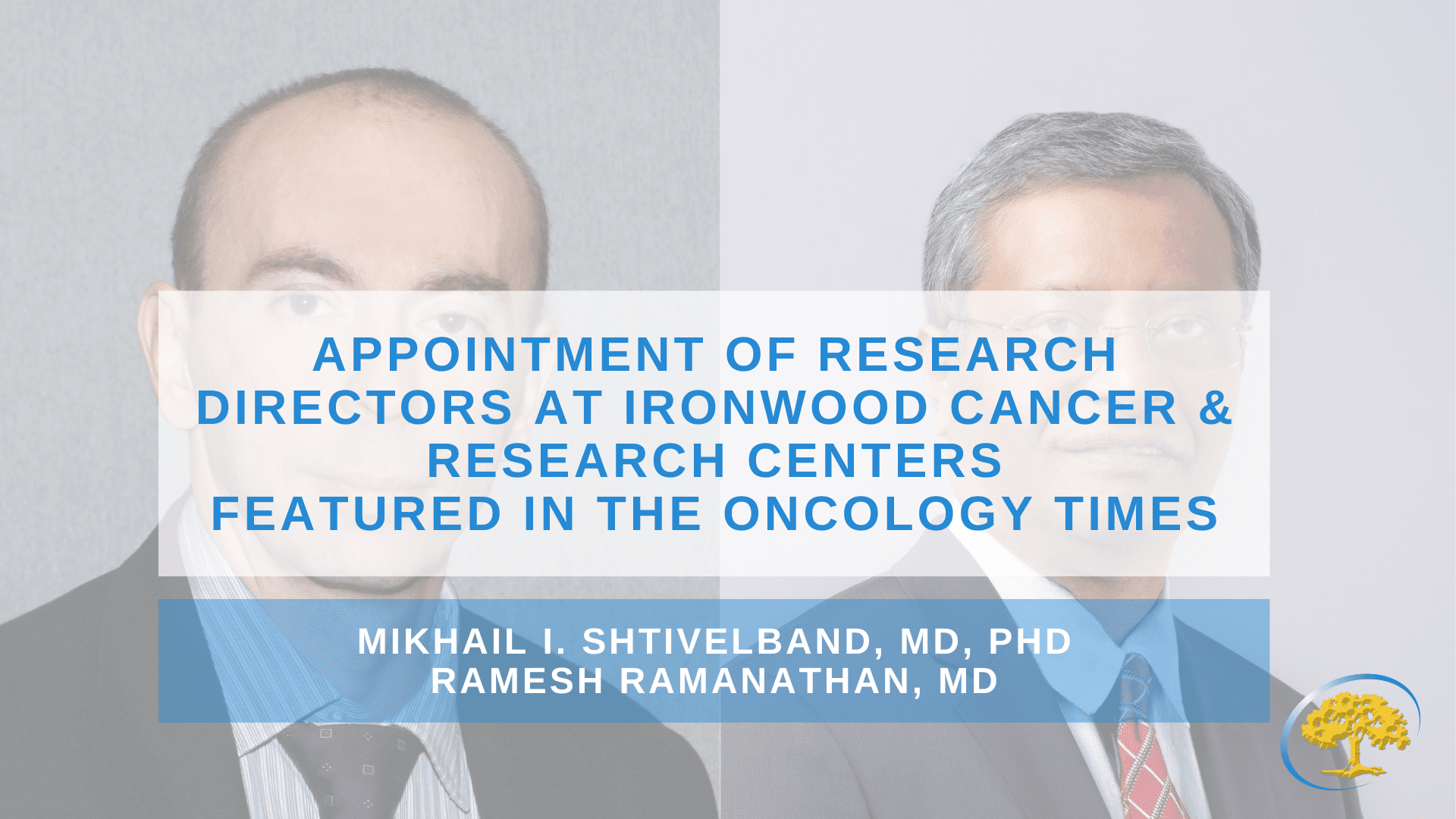 Appointment of Research Directors at Ironwood Cancer & Research Centers featured in the oncology times