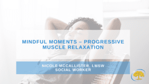 Mindful Moments – Progressive Muscle Relaxation