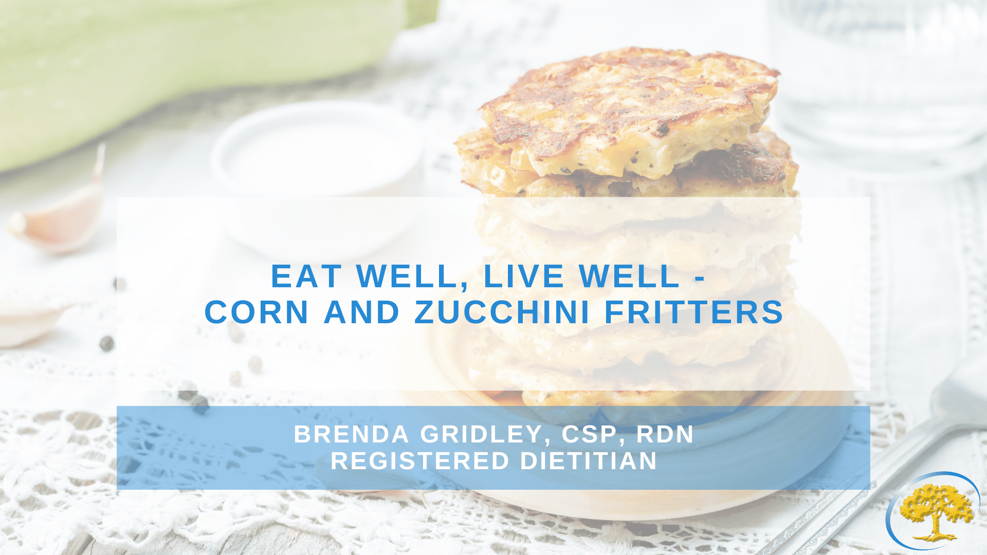 Eat Well, Live Well – Corn and Zucchini Fritters